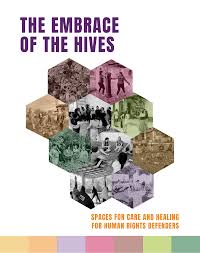 THE EMBRACE OF THE HIVES - Spaces for Care and Healing for Human Rights Defenders